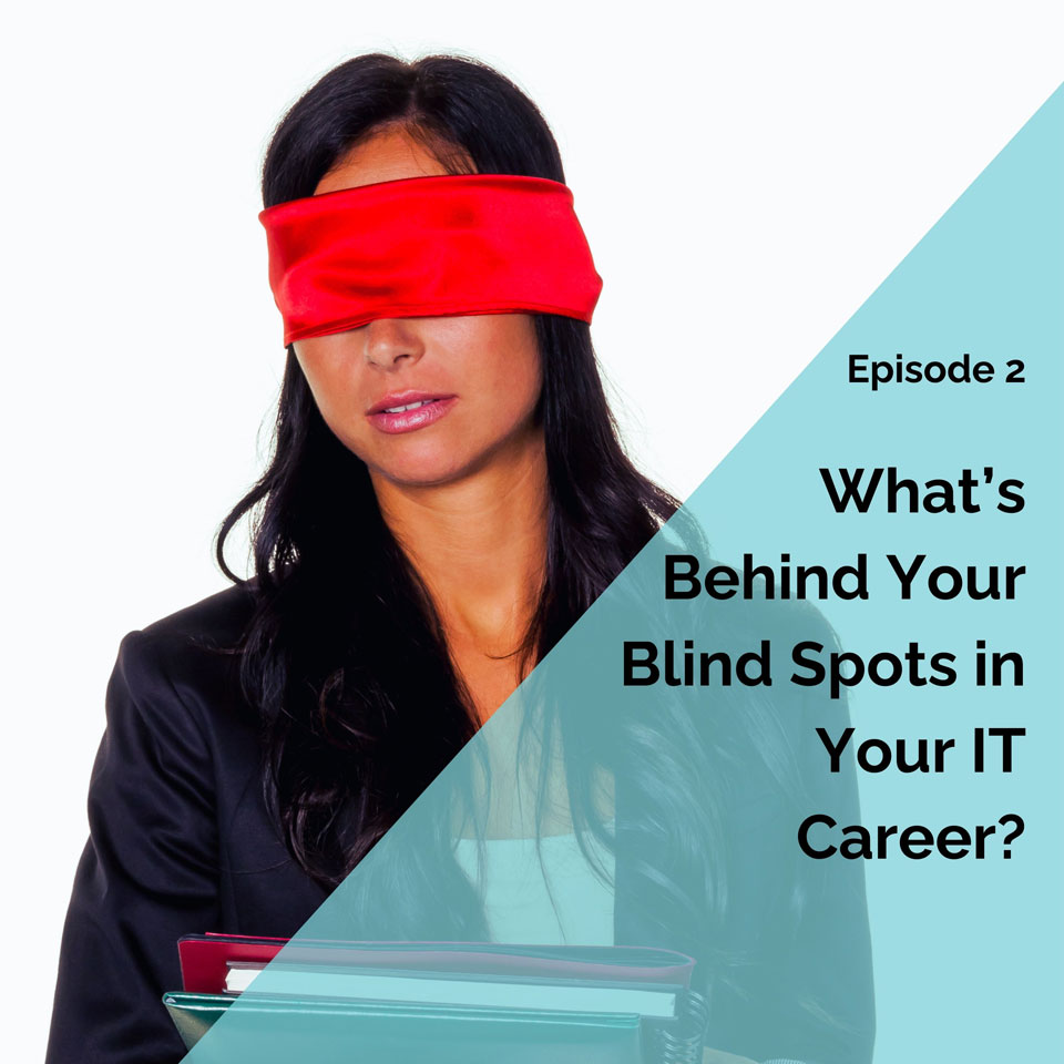 What’s Behind Your Blind Spots in Your IT Career?