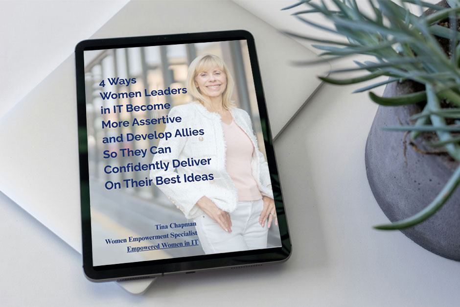 4 Ways Women Leaders in IT Become More Assertive and Develop Allies So They Can Confidently Deliver on Their Best Ideas